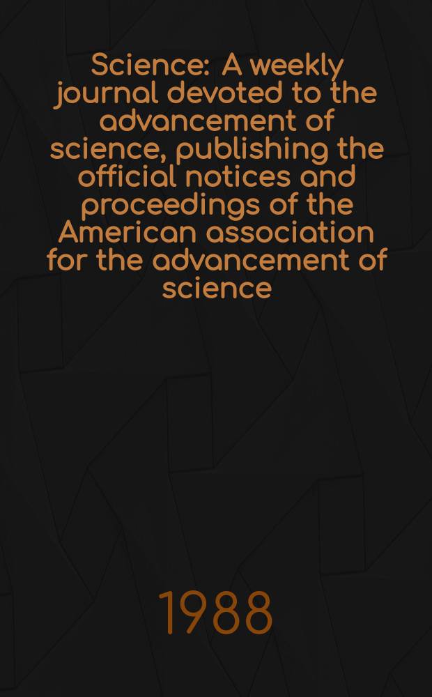 Science : A weekly journal devoted to the advancement of science, publishing the official notices and proceedings of the American association for the advancement of science. N.S., Vol.242, №4884