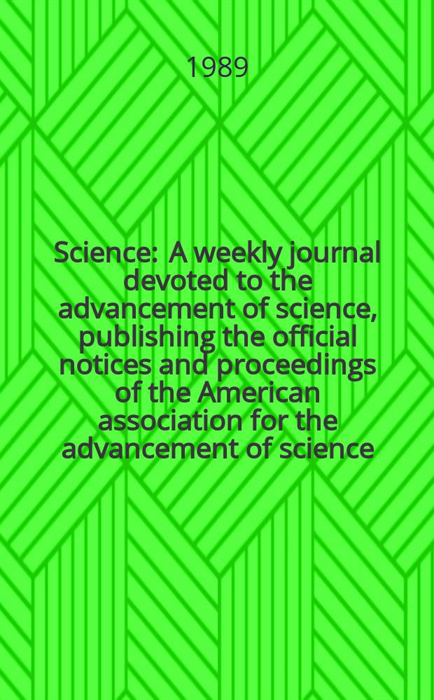 Science : A weekly journal devoted to the advancement of science, publishing the official notices and proceedings of the American association for the advancement of science. N.S., Vol.245, №4917