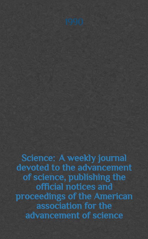 Science : A weekly journal devoted to the advancement of science, publishing the official notices and proceedings of the American association for the advancement of science. N.S., Vol.246, №4936