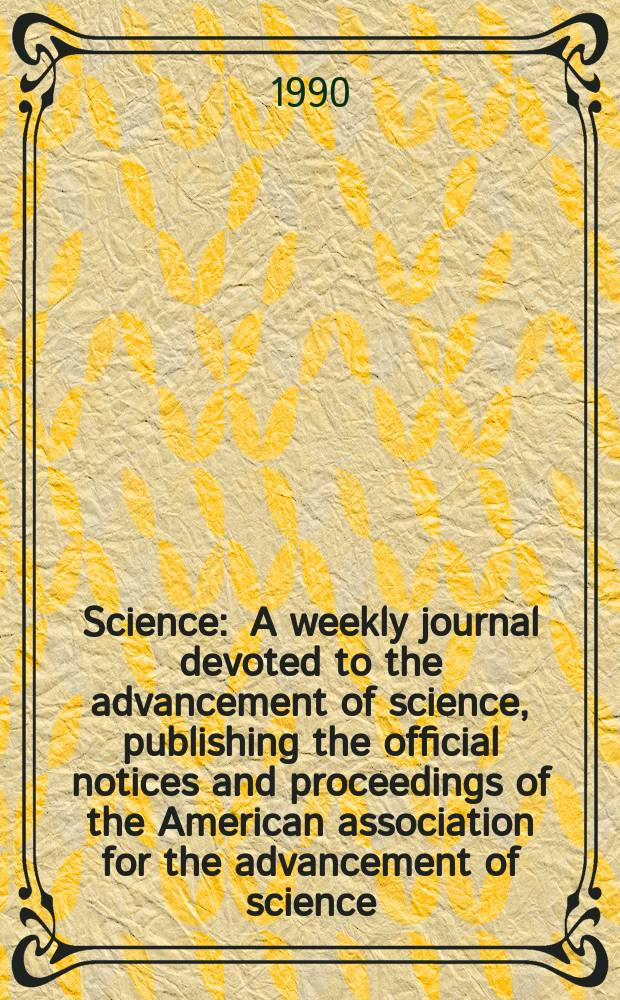Science : A weekly journal devoted to the advancement of science, publishing the official notices and proceedings of the American association for the advancement of science. N.S., Vol.247, №4944