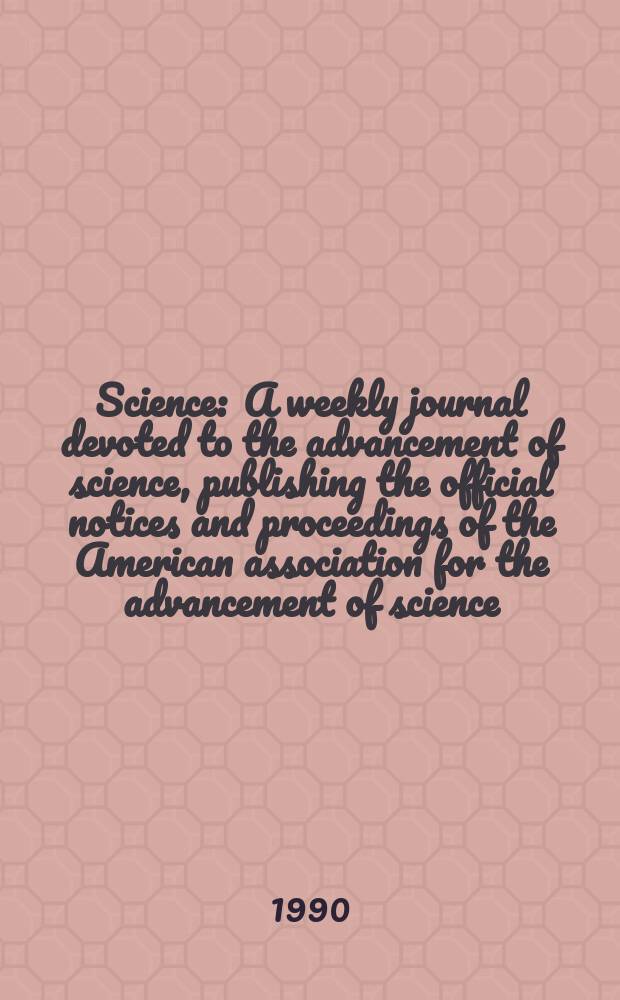 Science : A weekly journal devoted to the advancement of science, publishing the official notices and proceedings of the American association for the advancement of science. N.S., Vol.249, №4966