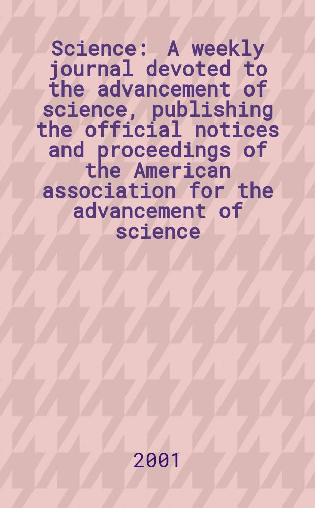 Science : A weekly journal devoted to the advancement of science, publishing the official notices and proceedings of the American association for the advancement of science. Vol.291, №5501