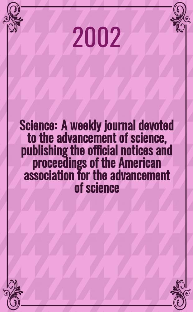 Science : A weekly journal devoted to the advancement of science, publishing the official notices and proceedings of the American association for the advancement of science. Vol.295, №5562