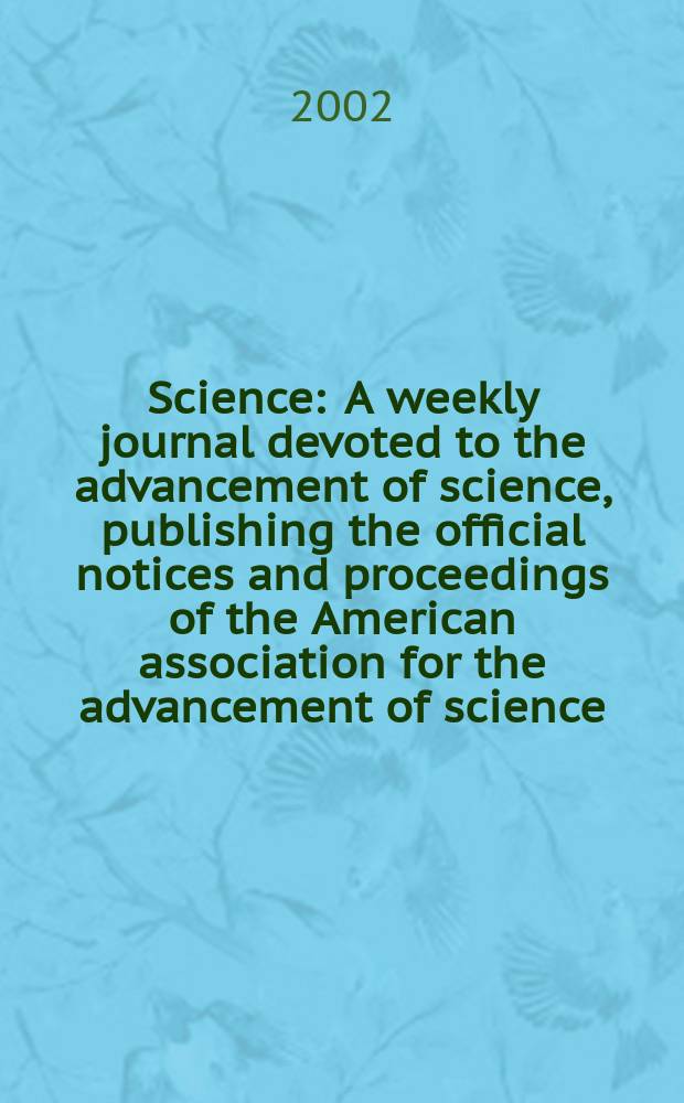 Science : A weekly journal devoted to the advancement of science, publishing the official notices and proceedings of the American association for the advancement of science. Vol.296, №5573