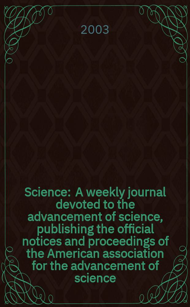 Science : A weekly journal devoted to the advancement of science, publishing the official notices and proceedings of the American association for the advancement of science. Vol.299, №5610