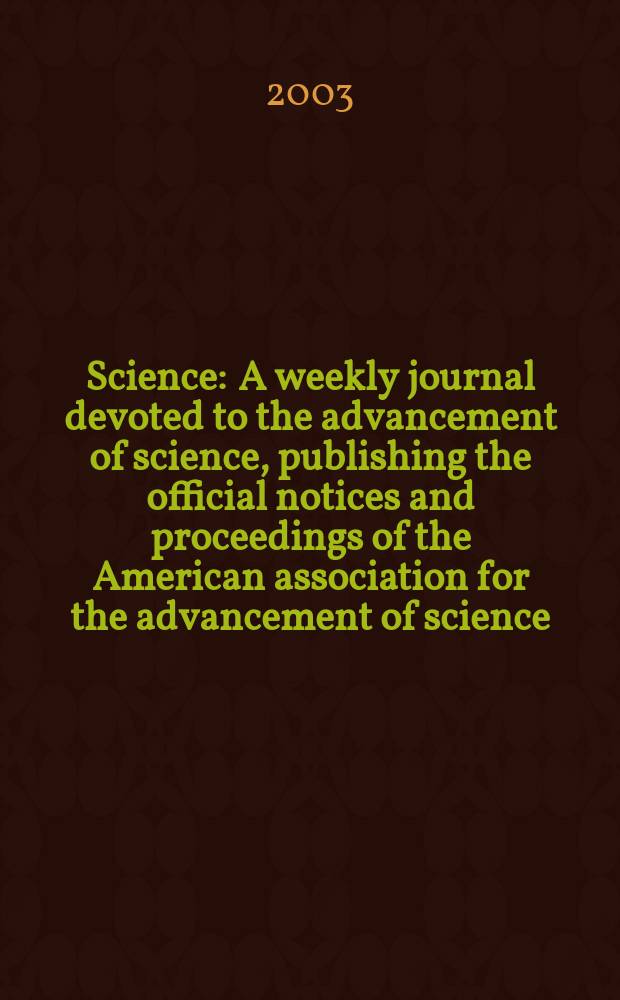 Science : A weekly journal devoted to the advancement of science, publishing the official notices and proceedings of the American association for the advancement of science. Vol.302, №5651