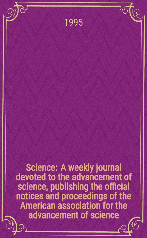 Science : A weekly journal devoted to the advancement of science, publishing the official notices and proceedings of the American association for the advancement of science. N.S., Vol.267, №5199