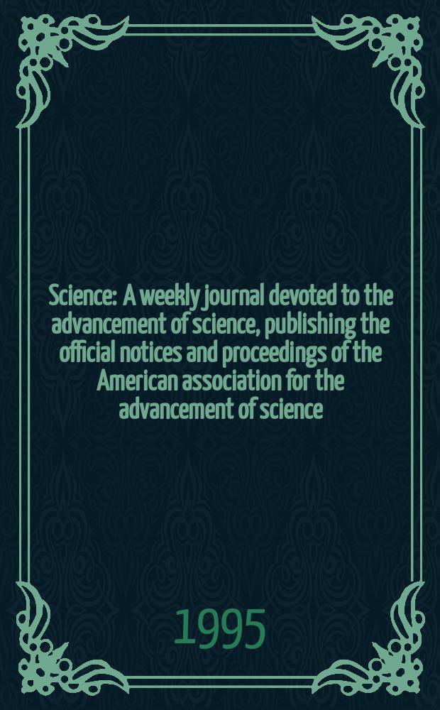 Science : A weekly journal devoted to the advancement of science, publishing the official notices and proceedings of the American association for the advancement of science. N.S., Vol.267, №5205