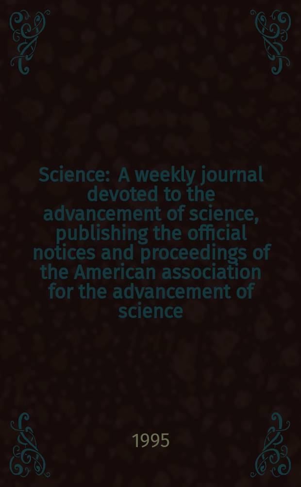 Science : A weekly journal devoted to the advancement of science, publishing the official notices and proceedings of the American association for the advancement of science. N.S., Vol.268, №5213
