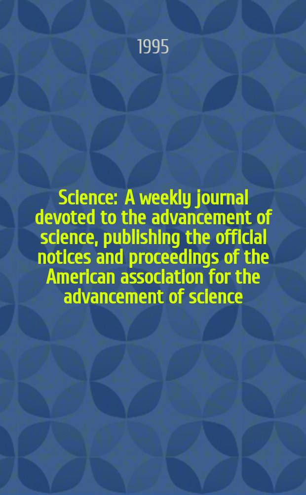 Science : A weekly journal devoted to the advancement of science, publishing the official notices and proceedings of the American association for the advancement of science. N.S., Vol.268, №5216