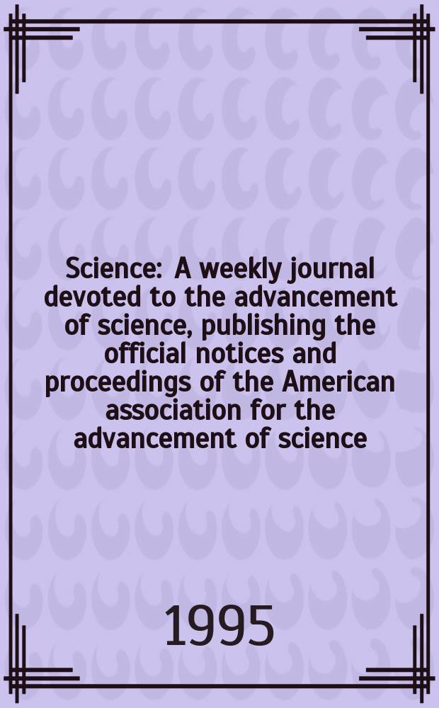 Science : A weekly journal devoted to the advancement of science, publishing the official notices and proceedings of the American association for the advancement of science. N.S., Vol.268, №5219