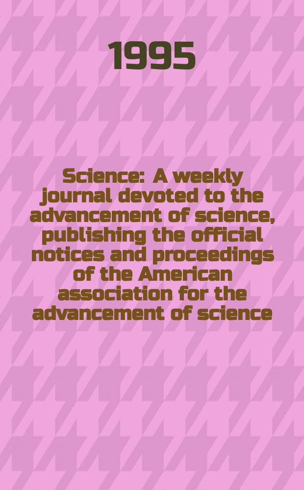 Science : A weekly journal devoted to the advancement of science, publishing the official notices and proceedings of the American association for the advancement of science. N.S., Vol.270, №5243