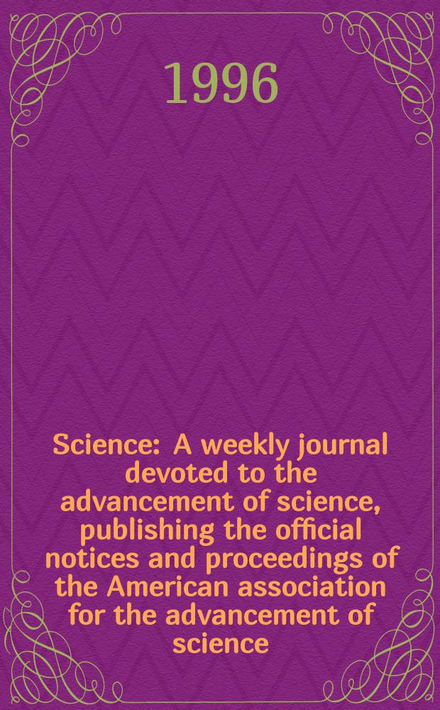 Science : A weekly journal devoted to the advancement of science, publishing the official notices and proceedings of the American association for the advancement of science. N.S., Vol.273, №5278