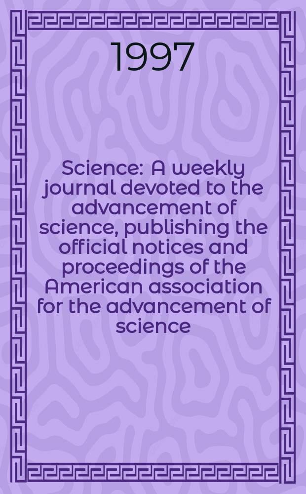Science : A weekly journal devoted to the advancement of science, publishing the official notices and proceedings of the American association for the advancement of science. N.S., Vol.276, №5309