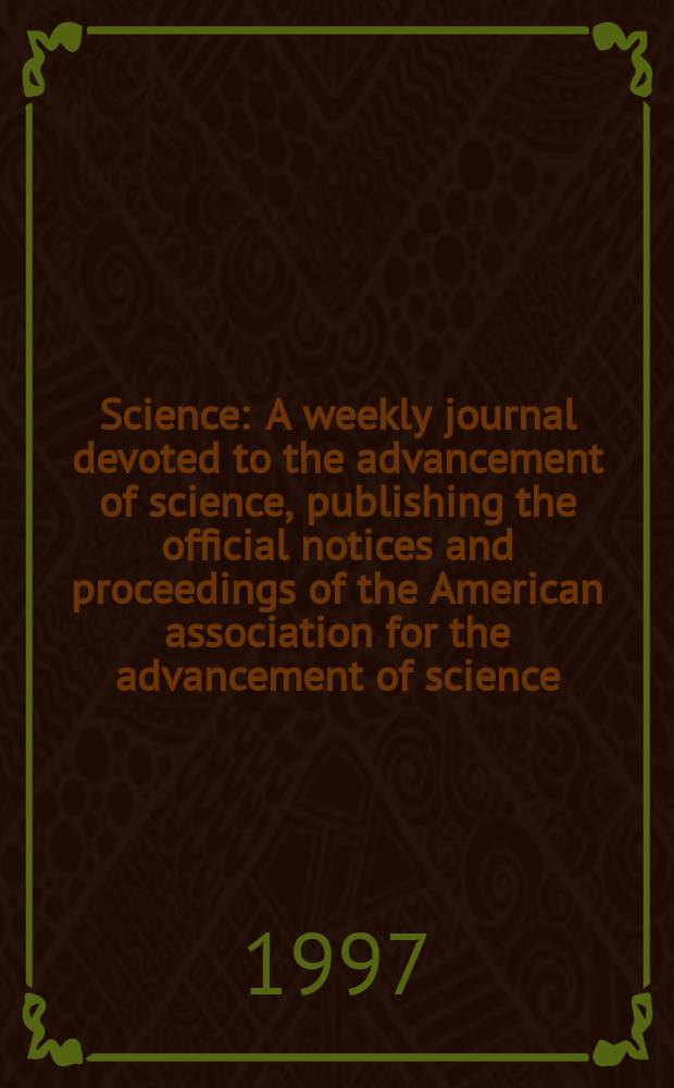 Science : A weekly journal devoted to the advancement of science, publishing the official notices and proceedings of the American association for the advancement of science. N.S., Vol.276, №5315