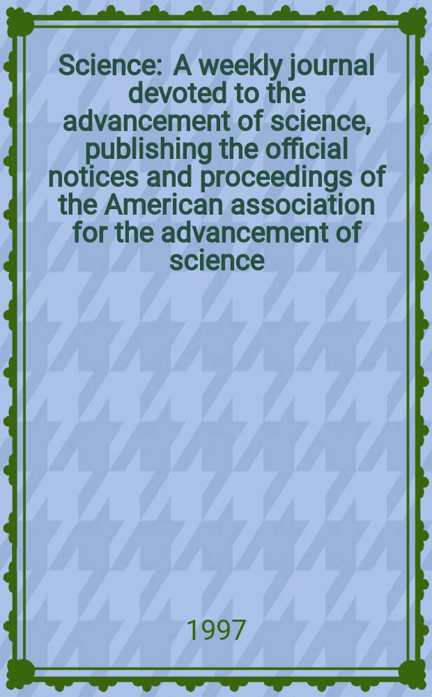 Science : A weekly journal devoted to the advancement of science, publishing the official notices and proceedings of the American association for the advancement of science. N.S., Vol.276, №5316