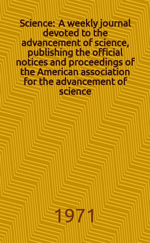 Science : A weekly journal devoted to the advancement of science, publishing the official notices and proceedings of the American association for the advancement of science. N.S., Vol.173, №3993