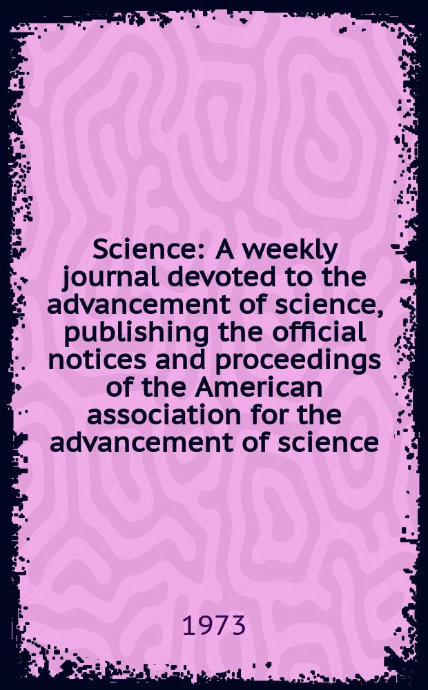 Science : A weekly journal devoted to the advancement of science, publishing the official notices and proceedings of the American association for the advancement of science. N.S., Vol.180, №4083