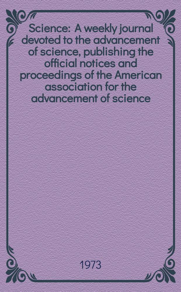 Science : A weekly journal devoted to the advancement of science, publishing the official notices and proceedings of the American association for the advancement of science. N.S., Vol.180, №4089