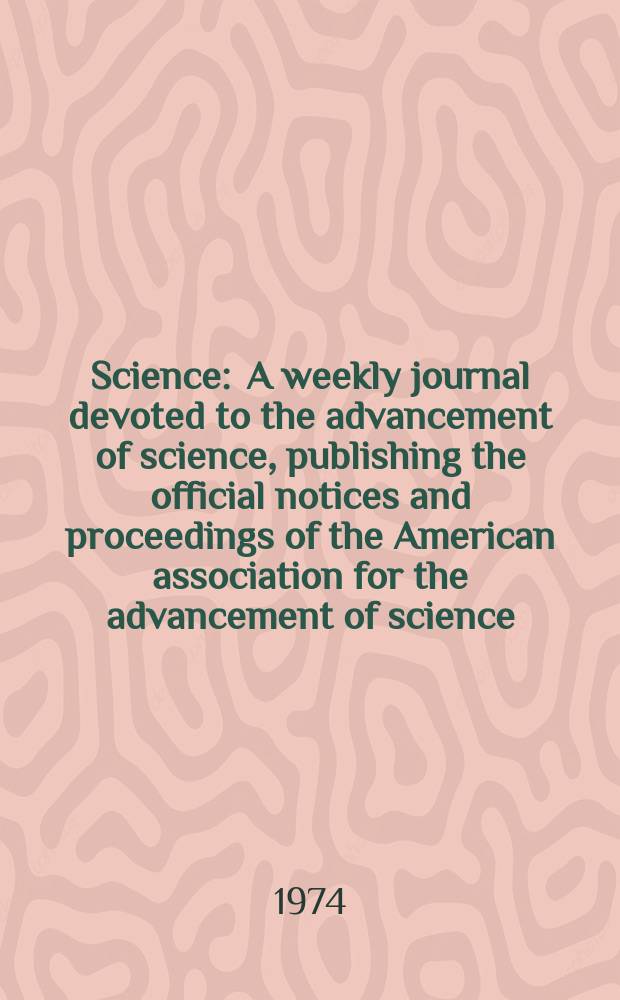 Science : A weekly journal devoted to the advancement of science, publishing the official notices and proceedings of the American association for the advancement of science. N.S., Vol.186, №4161