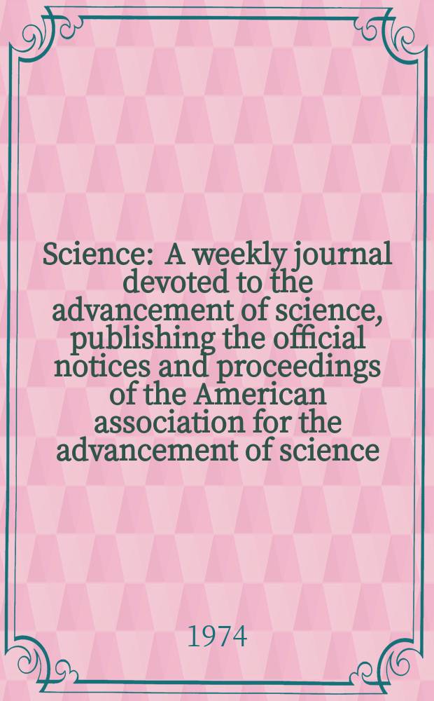 Science : A weekly journal devoted to the advancement of science, publishing the official notices and proceedings of the American association for the advancement of science. N.S., Vol.186, №4162
