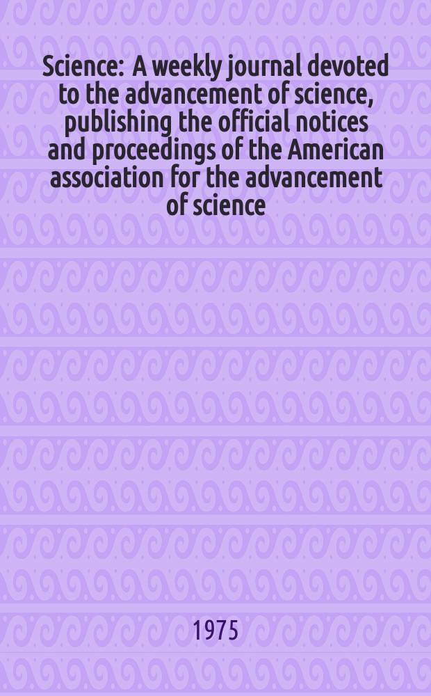 Science : A weekly journal devoted to the advancement of science, publishing the official notices and proceedings of the American association for the advancement of science. N.S., Vol.187, №4173