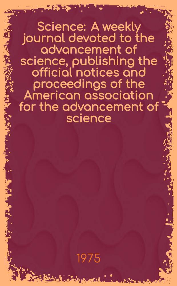 Science : A weekly journal devoted to the advancement of science, publishing the official notices and proceedings of the American association for the advancement of science. N.S., Vol.187, №4178