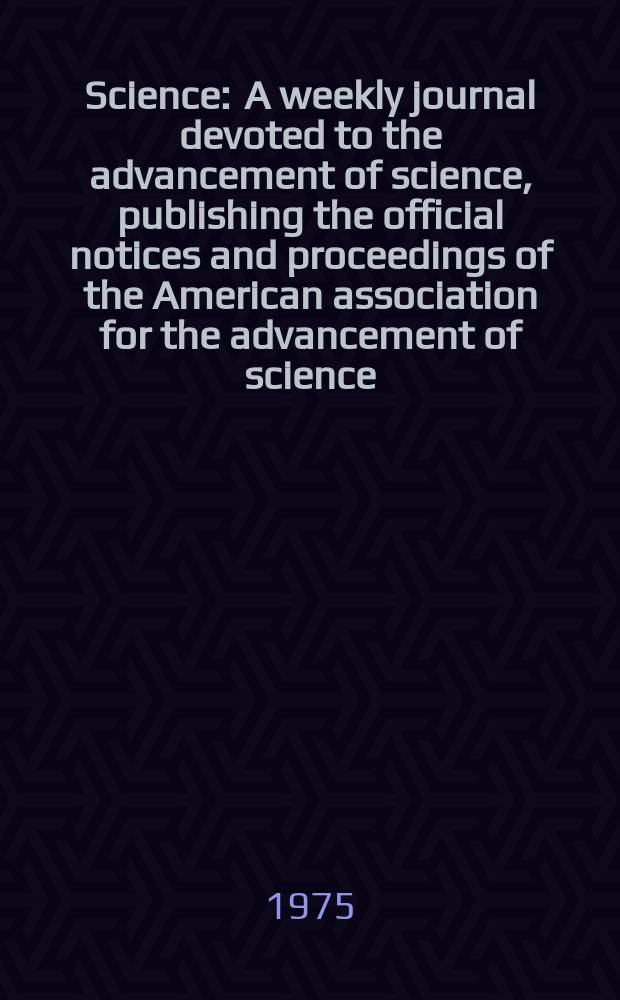 Science : A weekly journal devoted to the advancement of science, publishing the official notices and proceedings of the American association for the advancement of science. N.S., Vol.188, №4183
