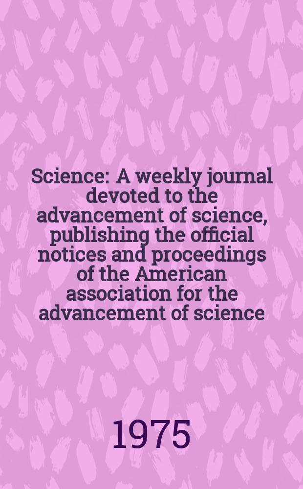 Science : A weekly journal devoted to the advancement of science, publishing the official notices and proceedings of the American association for the advancement of science. N.S., Vol.190, №4217
