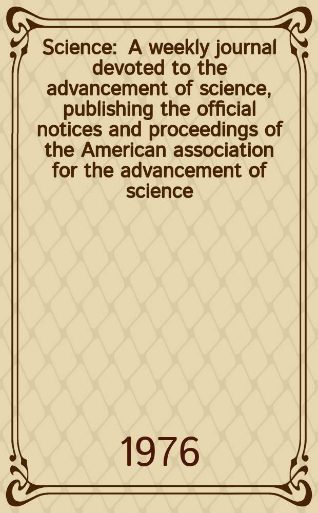Science : A weekly journal devoted to the advancement of science, publishing the official notices and proceedings of the American association for the advancement of science. N.S., Vol.191, №4230