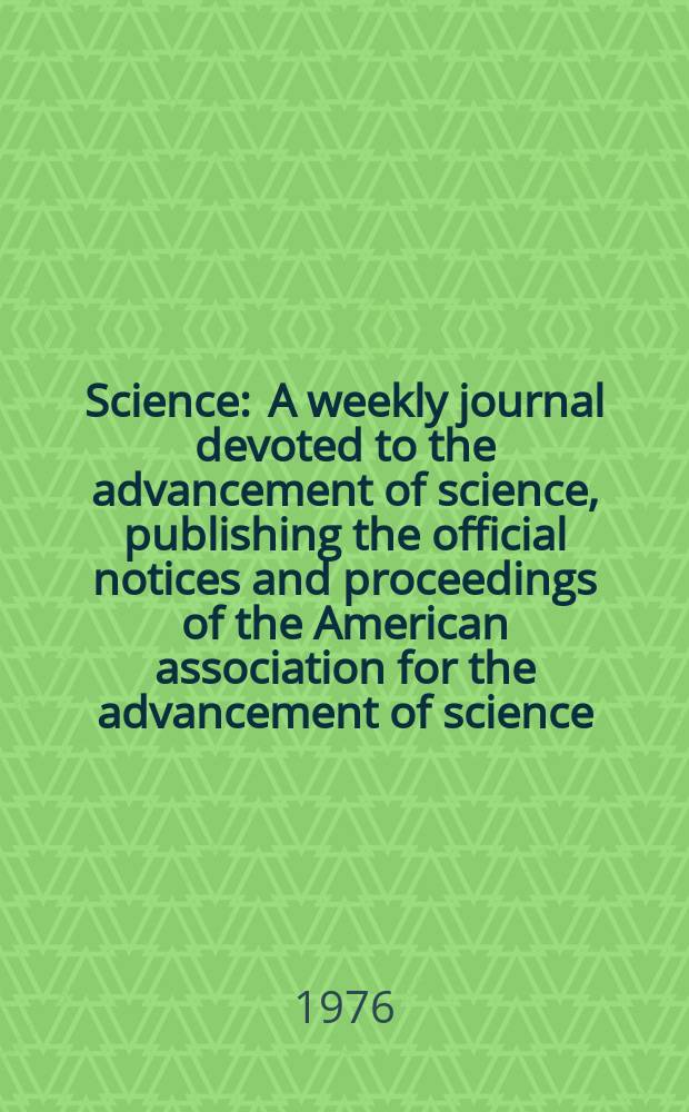 Science : A weekly journal devoted to the advancement of science, publishing the official notices and proceedings of the American association for the advancement of science. N.S., Vol.192, №4240