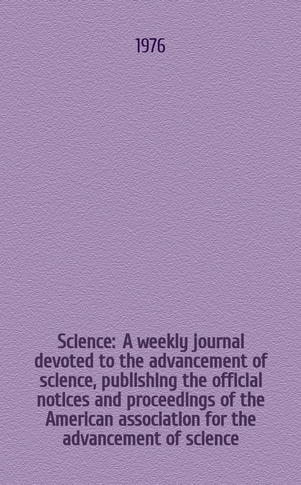 Science : A weekly journal devoted to the advancement of science, publishing the official notices and proceedings of the American association for the advancement of science. N.S., Vol.192, №4245