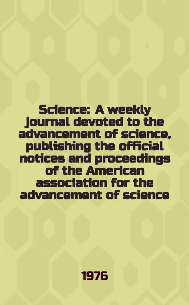 Science : A weekly journal devoted to the advancement of science, publishing the official notices and proceedings of the American association for the advancement of science. N.S., Vol.193, №4252