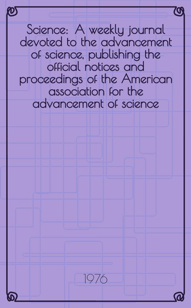 Science : A weekly journal devoted to the advancement of science, publishing the official notices and proceedings of the American association for the advancement of science. N.S., Vol.193, №4253