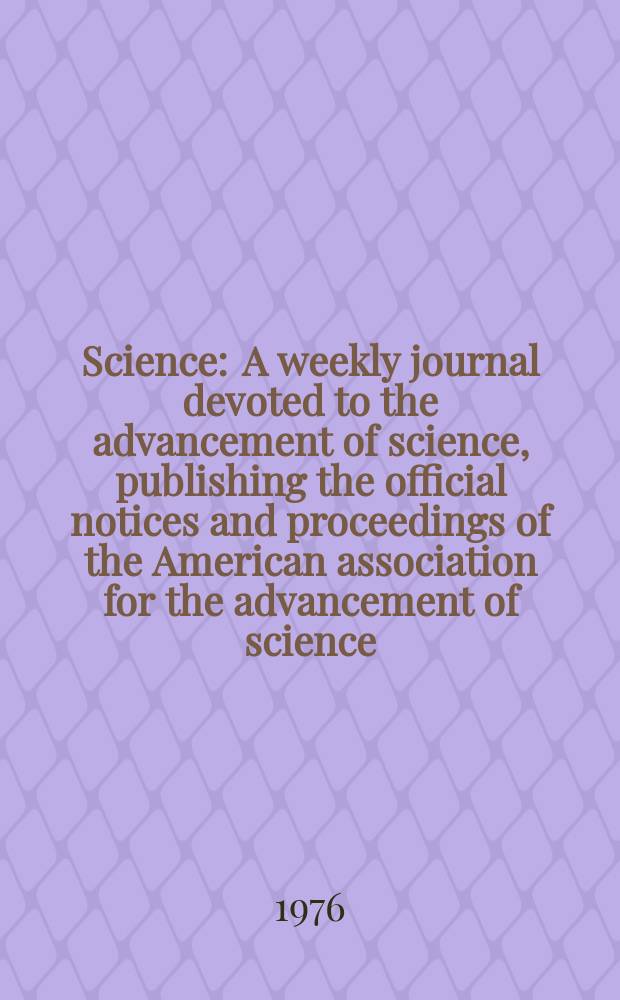 Science : A weekly journal devoted to the advancement of science, publishing the official notices and proceedings of the American association for the advancement of science. N.S., Vol.193, №4255