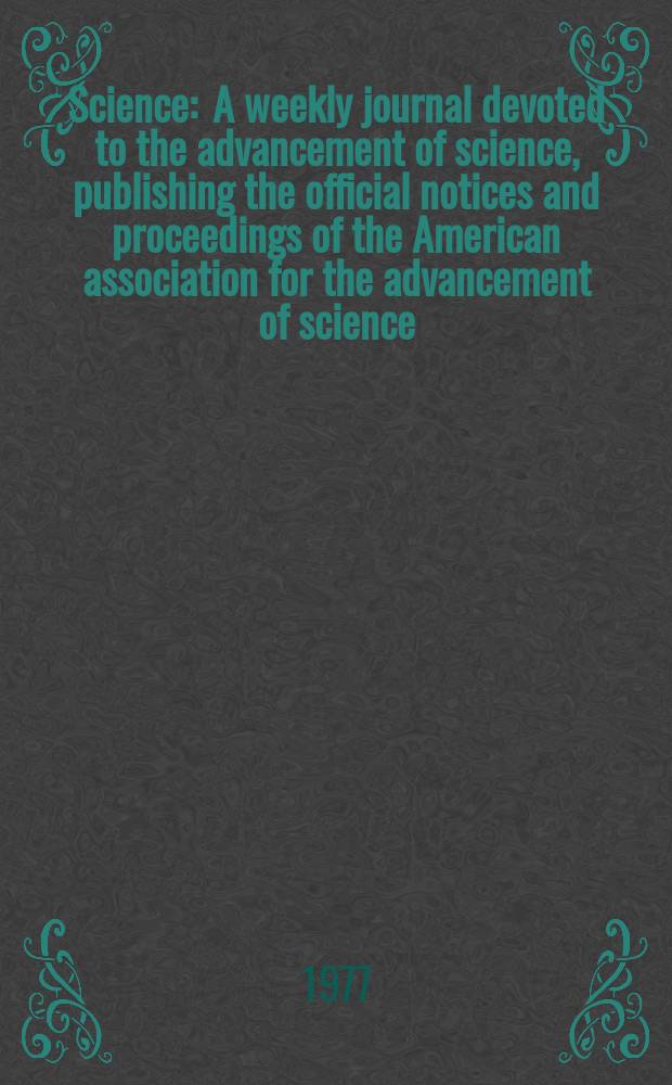 Science : A weekly journal devoted to the advancement of science, publishing the official notices and proceedings of the American association for the advancement of science. N.S., Vol.197, №4299