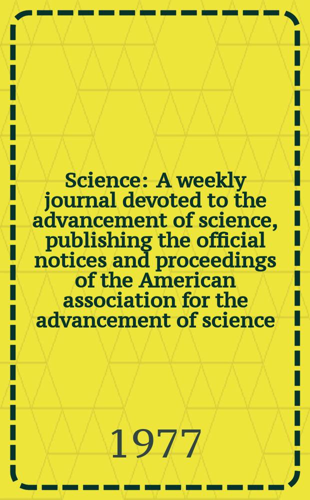 Science : A weekly journal devoted to the advancement of science, publishing the official notices and proceedings of the American association for the advancement of science. N.S., Vol.198, №4319