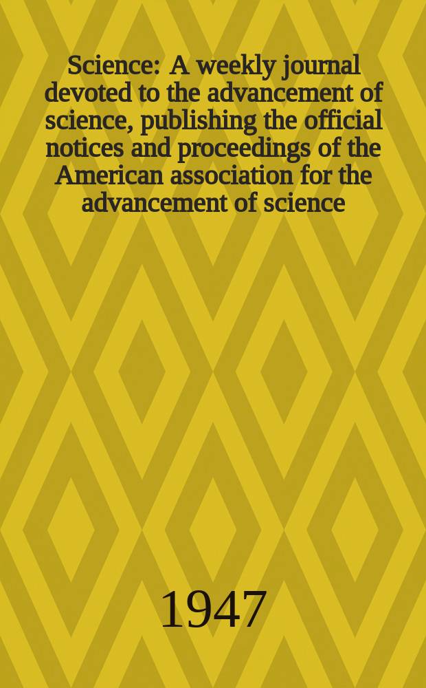 Science : A weekly journal devoted to the advancement of science, publishing the official notices and proceedings of the American association for the advancement of science. N.S., Vol.105, №2719