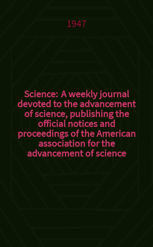 Science : A weekly journal devoted to the advancement of science, publishing the official notices and proceedings of the American association for the advancement of science. N.S., Vol.105, №2729