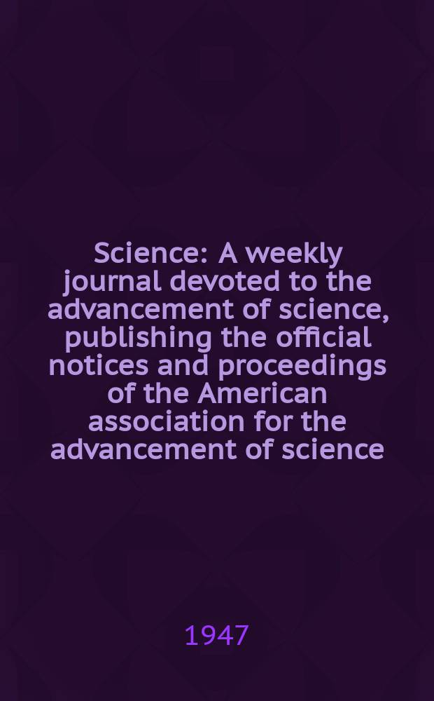 Science : A weekly journal devoted to the advancement of science, publishing the official notices and proceedings of the American association for the advancement of science. N.S., Vol.106, №2751