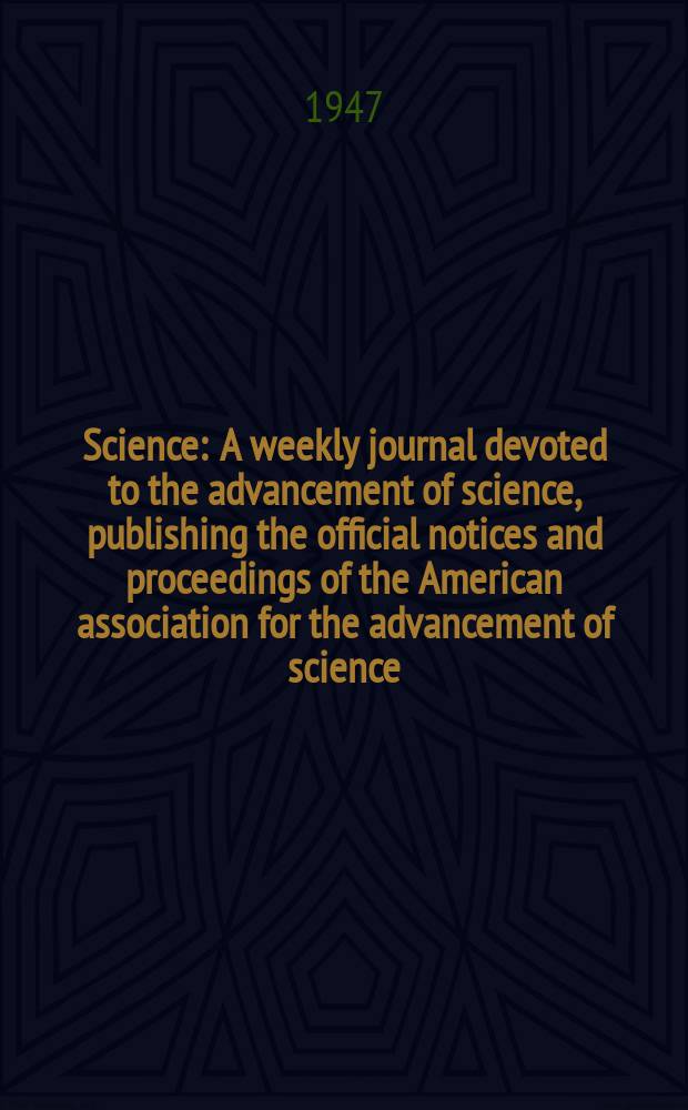 Science : A weekly journal devoted to the advancement of science, publishing the official notices and proceedings of the American association for the advancement of science. N.S., Vol.106, №2756