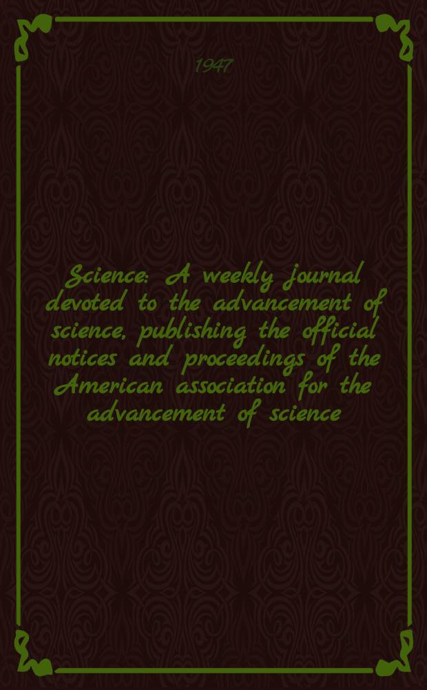 Science : A weekly journal devoted to the advancement of science, publishing the official notices and proceedings of the American association for the advancement of science. N.S., Vol.106, №2763