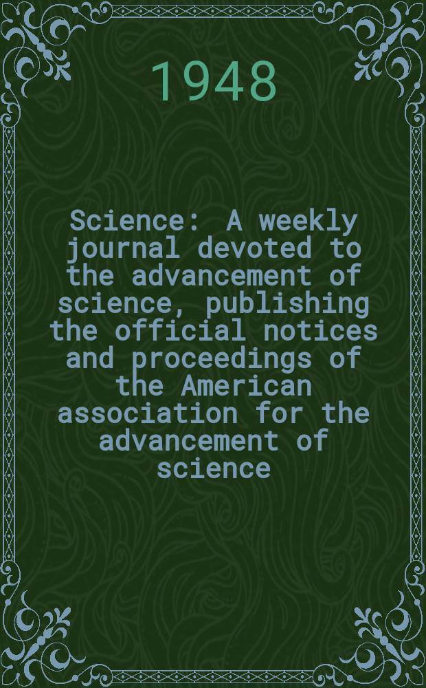 Science : A weekly journal devoted to the advancement of science, publishing the official notices and proceedings of the American association for the advancement of science. N.S., Vol.107, №2767