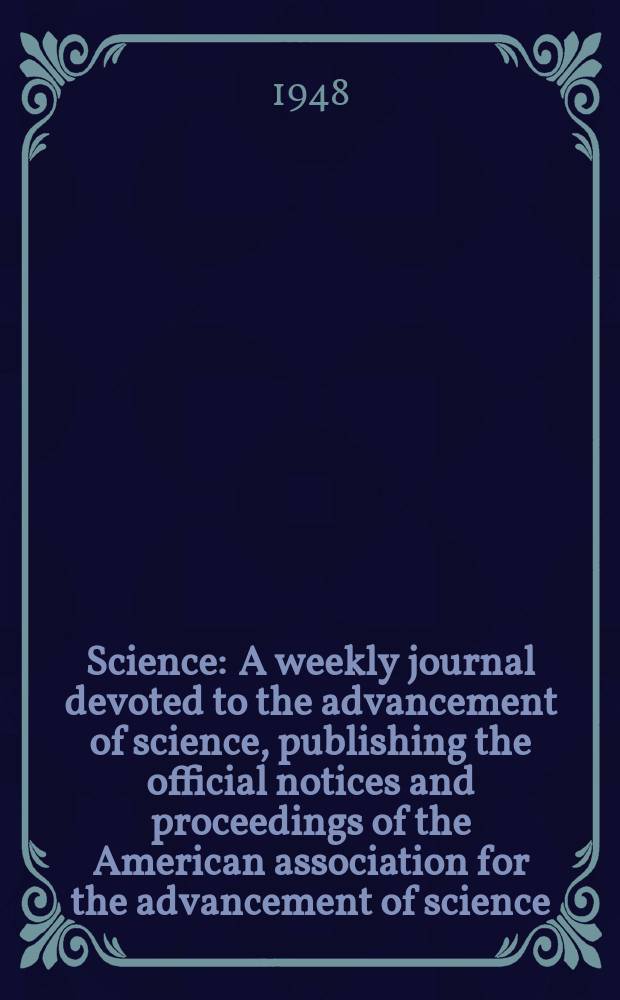 Science : A weekly journal devoted to the advancement of science, publishing the official notices and proceedings of the American association for the advancement of science. N.S., Vol.107, №2787