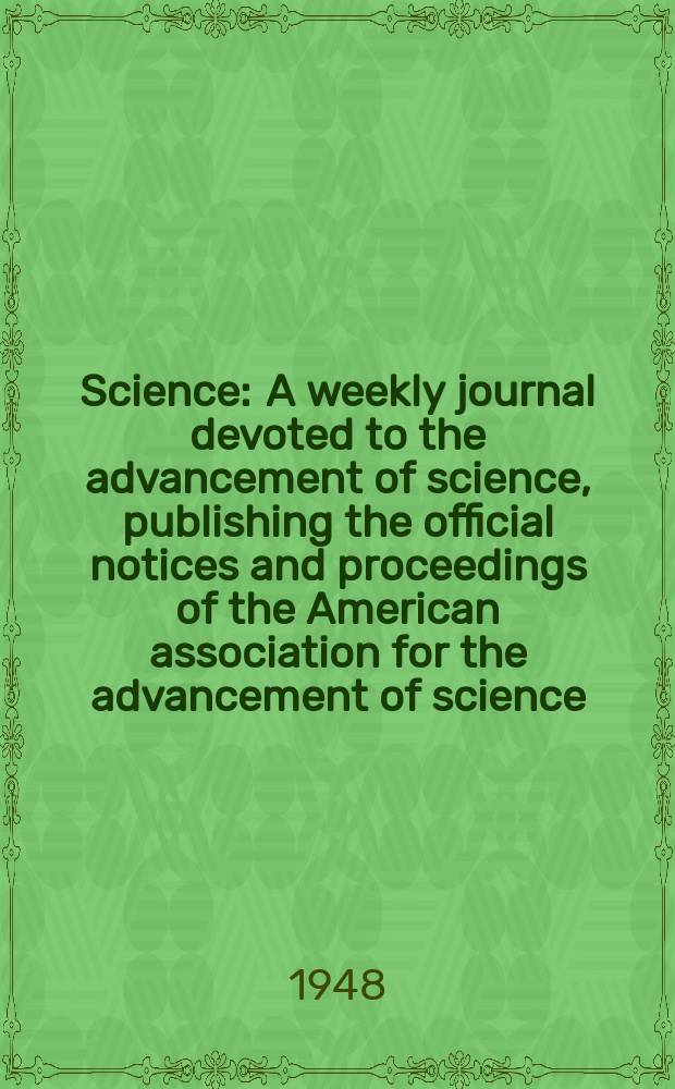 Science : A weekly journal devoted to the advancement of science, publishing the official notices and proceedings of the American association for the advancement of science. N.S., Vol.107, №2791