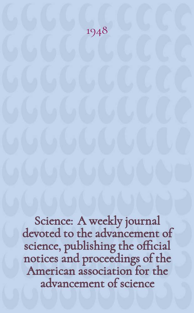 Science : A weekly journal devoted to the advancement of science, publishing the official notices and proceedings of the American association for the advancement of science. N.S., Vol.108, №2793