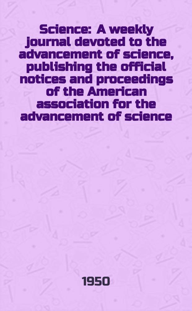 Science : A weekly journal devoted to the advancement of science, publishing the official notices and proceedings of the American association for the advancement of science. N.S., Vol.111, №2878