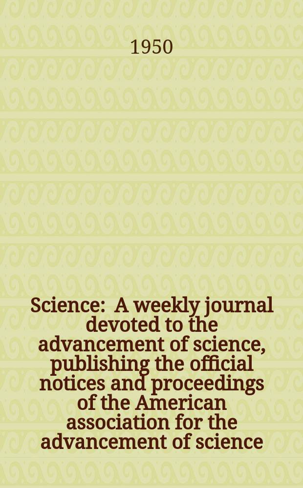 Science : A weekly journal devoted to the advancement of science, publishing the official notices and proceedings of the American association for the advancement of science. N.S., Vol.111, №2885
