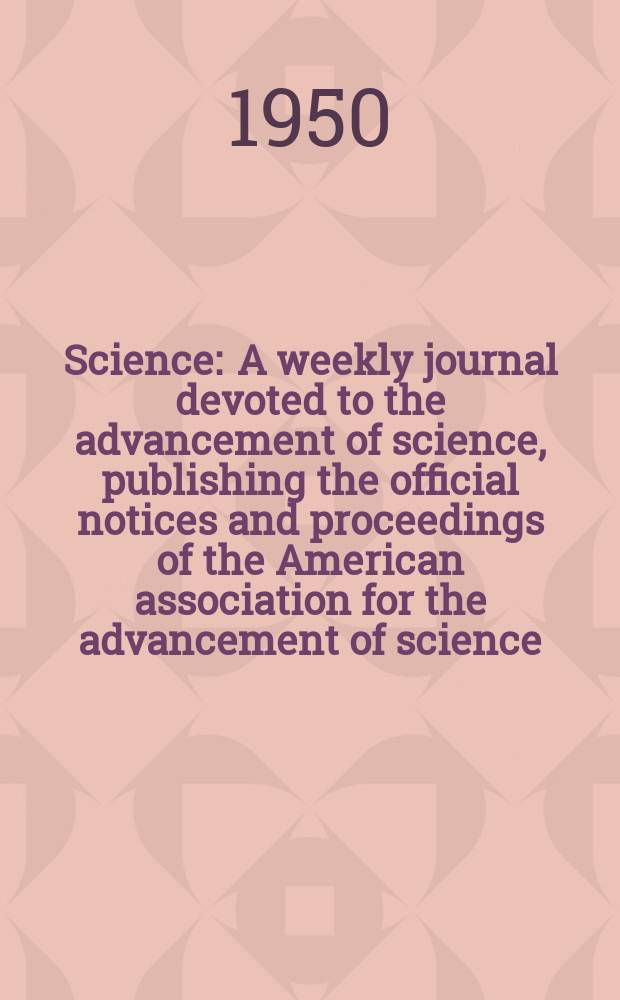 Science : A weekly journal devoted to the advancement of science, publishing the official notices and proceedings of the American association for the advancement of science. N.S., Vol.111, №2886