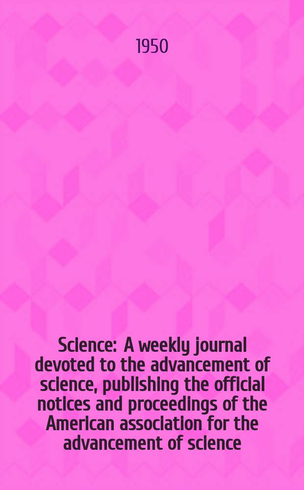 Science : A weekly journal devoted to the advancement of science, publishing the official notices and proceedings of the American association for the advancement of science. N.S., Vol.112, №2912